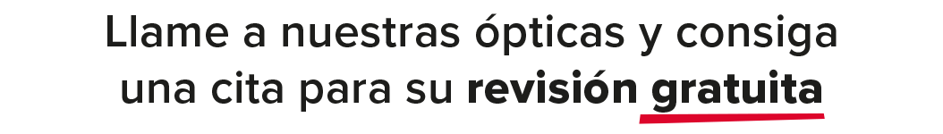 Llame a nuestras ópticas y consiga una cita para su revisión gratuita
